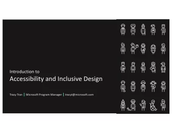 Accessibility and Inclusive Design Tracy Tran | Microsoft Program Manager | tracyt@microsoft.com