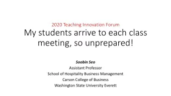 My students arrive to each class  meeting, so unprepared!  Soobin Seo  Assistant Professor  School