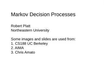 Markov Decision Processes  Robert Platt  Northeastern University  Some images and slides are used