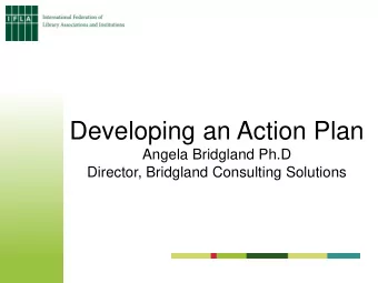 Developing an Action Plan  Angela Bridgland Ph.D  Director, Bridgland Consulting Solutions