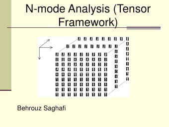 Framework)  Behrouz Saghafi  N-mode Analysis (Tensor Framework)  Drawback of 1-mode analysis (e.g.