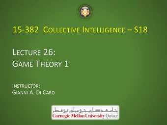 G AME T HEORY 1 I NSTRUCTOR : G IANNI A. D I C ARO I CE - CREAM W ARS  http://youtu.be/jILgxeNBK_8