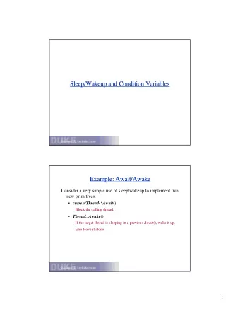 Sleep/Wakeup and Condition Variables  Sleep/Wakeup and Condition Variables  Example: Await/Awake