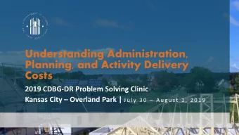 Understanding Administration,  Planning, and Activity Delivery  Costs  2019 CDBG-DR Problem Solving