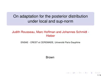 On adaptation for the posterior distribution  under local and sup-norm  Judith Rousseau, Marc