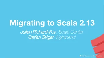 Migrating to Scala 2.13  Ju  Julien Richar  ard-Fo Foy , Scala Center  St Stefan Zeiger , Lightbend