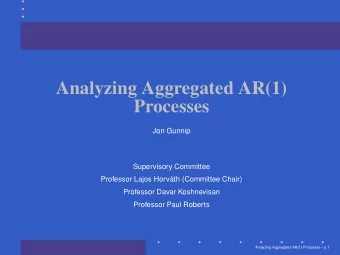 Analyzing Aggregated AR(1)  Processes  Jon Gunnip  Supervisory Committee  Professor Lajos Horv