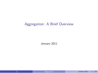 Aggregation: A Brief Overview  January 2011  ()  Aggregation  January 2011  1 / 20  Macroeconomic