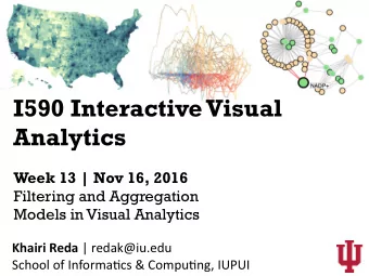 I590 Interactive Visual  Analytics  Week 13 | Nov 16, 2016  Filtering and Aggregation  Models in