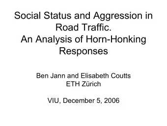 Social Status and Aggression in  Road Traffic.  An Analysis of Horn-Honking  Responses  Ben Jann
