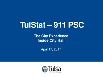 TulStat  911 PSC  The City Experience Inside City Hall  April 17, 2017  911 PSC Mission