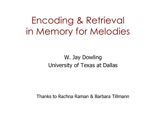 in Memory for Melodies  W. Jay Dowling  University of Texas at Dallas  Thanks to Rachna Raman &amp;