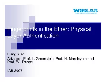 Fingerprints in the Ether: Physical  Layer Authentication  Liang Xiao  Advisors: Prof. L.