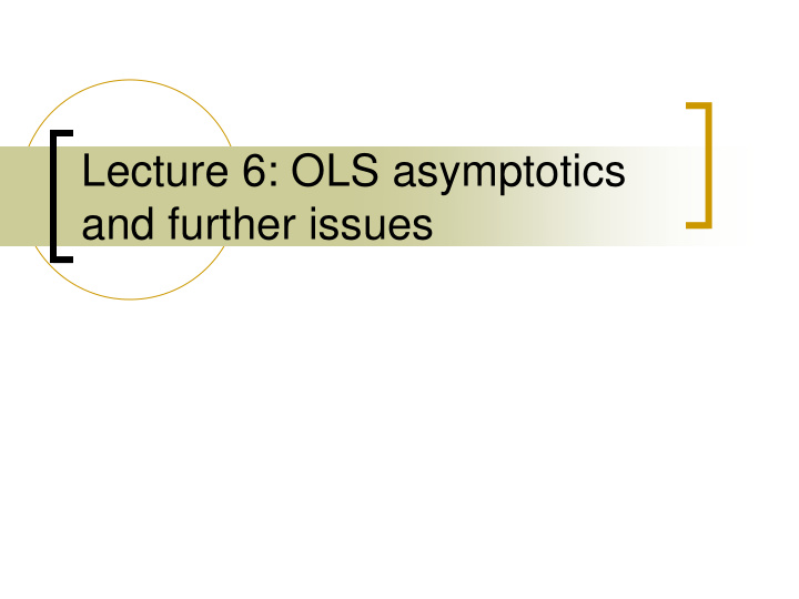 lecture 6 ols asymptotics and further issues topics we ll