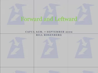 Forward and Leftward  C A F C A  A G M ,  7  S E P T E M B E R  2 0 0 9  B I L L  R O S E N B E R G