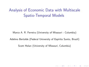 Analysis of Economic Data with Multiscale  Spatio-Temporal Models  Marco A. R. Ferreira (University