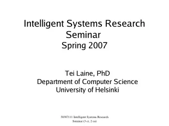 Intelligent Systems Research  Seminar  Spring 2007  Tei Laine, PhD  Department of Computer Science