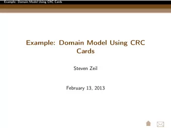 Example: Domain Model Using CRC  Cards  Steven Zeil  February 13, 2013      Example: Domain