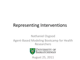 Representing Interventions  Nathaniel Osgood  Agent-Based Modeling Bootcamp for Health  Researchers