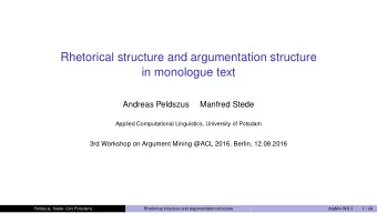 Rhetorical structure and argumentation structure  in monologue text  Andreas Peldszus  Manfred
