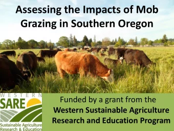 Assessing the Impacts of Mob  Grazing in Southern Oregon  Funded by a grant from the  Western
