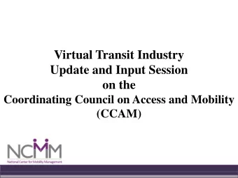 Virtual Transit Industry  Update and Input Session  on the  Coordinating Council on Access and