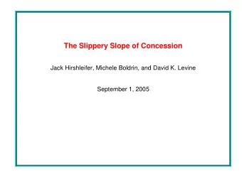 The Slippery Slope of Concession  Jack Hirshleifer, Michele Boldrin, and David K. Levine  September