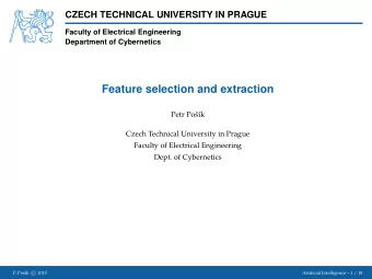 Feature selection and extraction  Petr Po  s  k  Czech Technical University in Prague