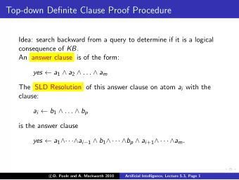 Top-down Definite Clause Proof Procedure  Idea: search backward from a query to determine if it is