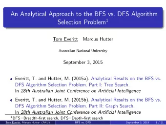 An Analytical Approach to the BFS vs. DFS Algorithm Selection Problem 1  Tom Everitt  Marcus Hutter