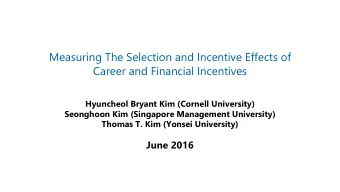 Career and Financial Incentives  Hyuncheol Bryant Kim (Cornell University)  Seonghoon Kim