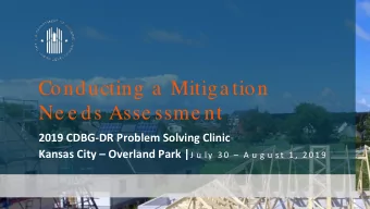Conducting a Mitiga tion Ne e ds Asse ssme nt  2019 CDBG-DR Problem Solving Clinic Kansas City