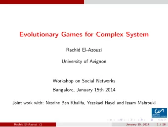 Evolutionary Games for Complex System  Rachid El-Azouzi  University of Avignon  Workshop on Social