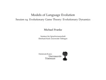 Models of Language Evolution Session 04 : Evolutionary Game Theory: Evolutionary Dynamics  Michael