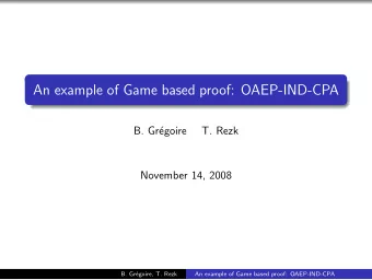 An example of Game based proof: OAEP-IND-CPA  B. Gr  egoire  T. Rezk  November 14, 2008  B. Gr