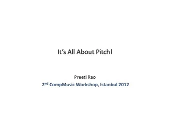 Preeti Rao 2 nd CompMusic Workshop, Istanbul 2012 o Music signal characteristics o Perceptual