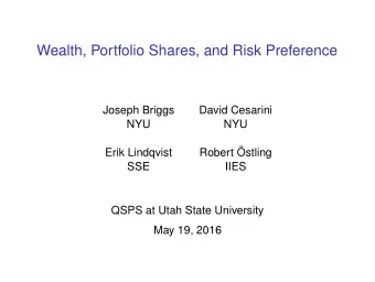 Wealth, Portfolio Shares, and Risk Preference  Joseph Briggs  David Cesarini  NYU  NYU  Erik