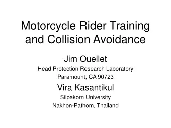 Motorcycle Rider Training  and Collision Avoidance  Jim Ouellet  Head Protection Research