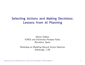 Selecting Actions and Making Decisions:  Lessons from AI Planning  H  ector Geffner  ICREA and