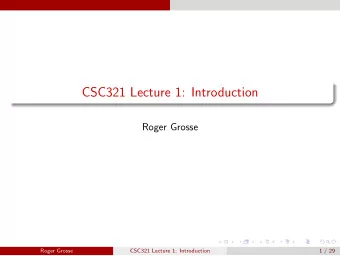 CSC321 Lecture 1: Introduction  Roger Grosse  Roger Grosse  CSC321 Lecture 1: Introduction  1 / 29
