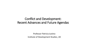 Confl  flict and Development:  Recent Advances and Future Agendas  Professor Patricia Justino