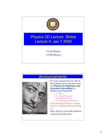 Physics 2D Lecture  Slides  Lecture 4: Jan 7 2005  Vivek Sharma  UCSD Physics  Announcements
