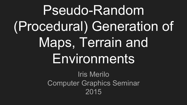 pseudo random procedural generation of maps terrain and