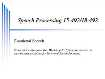 Speech Processing 15-492/18-492  Emotional Speech  (Some slides taken form JHU Workshop 2011 final