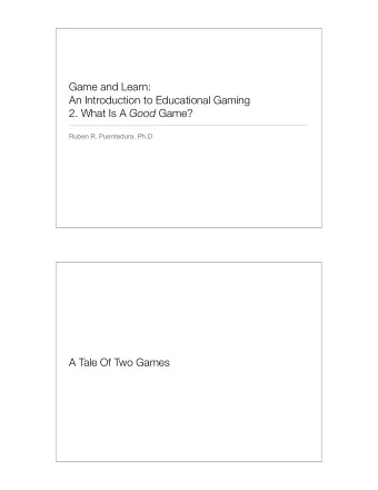 Game and Learn:  An Introduction to Educational Gaming 2. What Is A Good Game?  Ruben R.