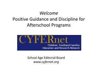 Welcome  Welcome Positive Guidance and Discipline for  Af Afterschool Programs  h  l P School Age