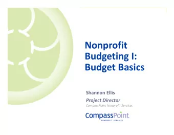 Nonprofit  Budgeting I:  Budget Basics  Shannon Ellis  Project Director  CompassPoint Nonprofit