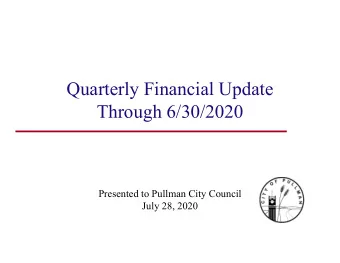 Quarterly Financial Update  Through 6/30/2020  Presented to Pullman City Council  July 28, 2020