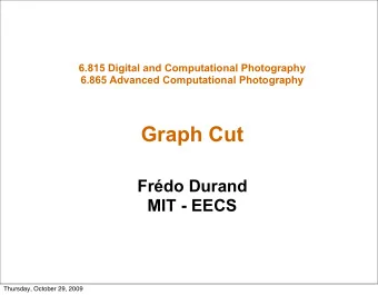 Graph Cut  Frdo Durand  MIT - EECS  Thursday, October 29, 2009  Last Tuesday: optimization