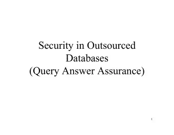 S  Security in Outsourced  i  i O  d  Databases  Databases  (Query Answer Assurance)  (Q  y  )  1